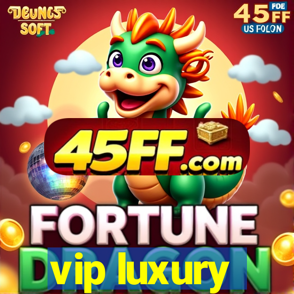 vip luxury